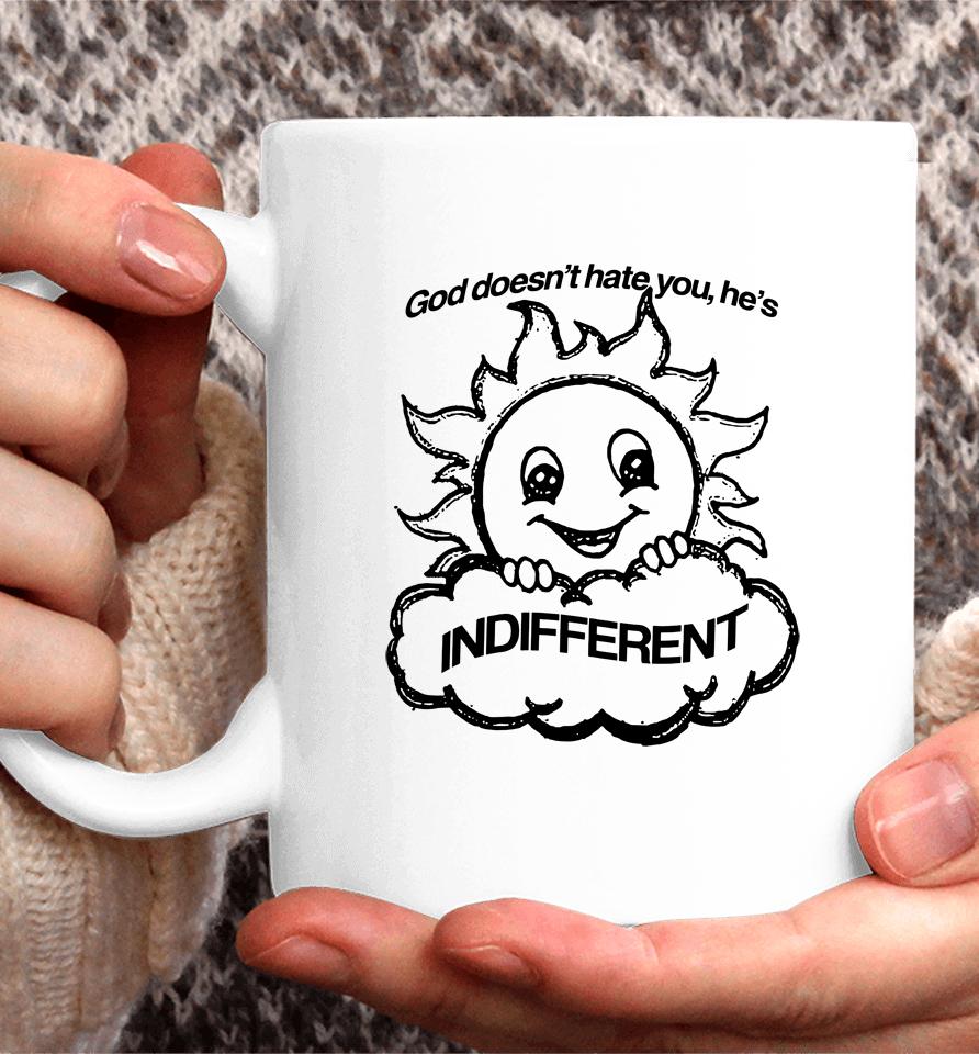 God Doesn't Hate You He's Indifferent Coffee Mug