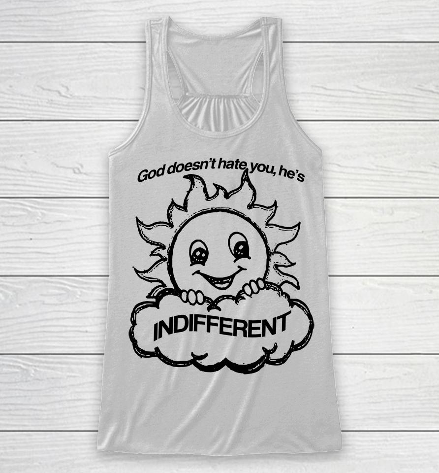 God Doesn't Hate You He's Indifferent Racerback Tank