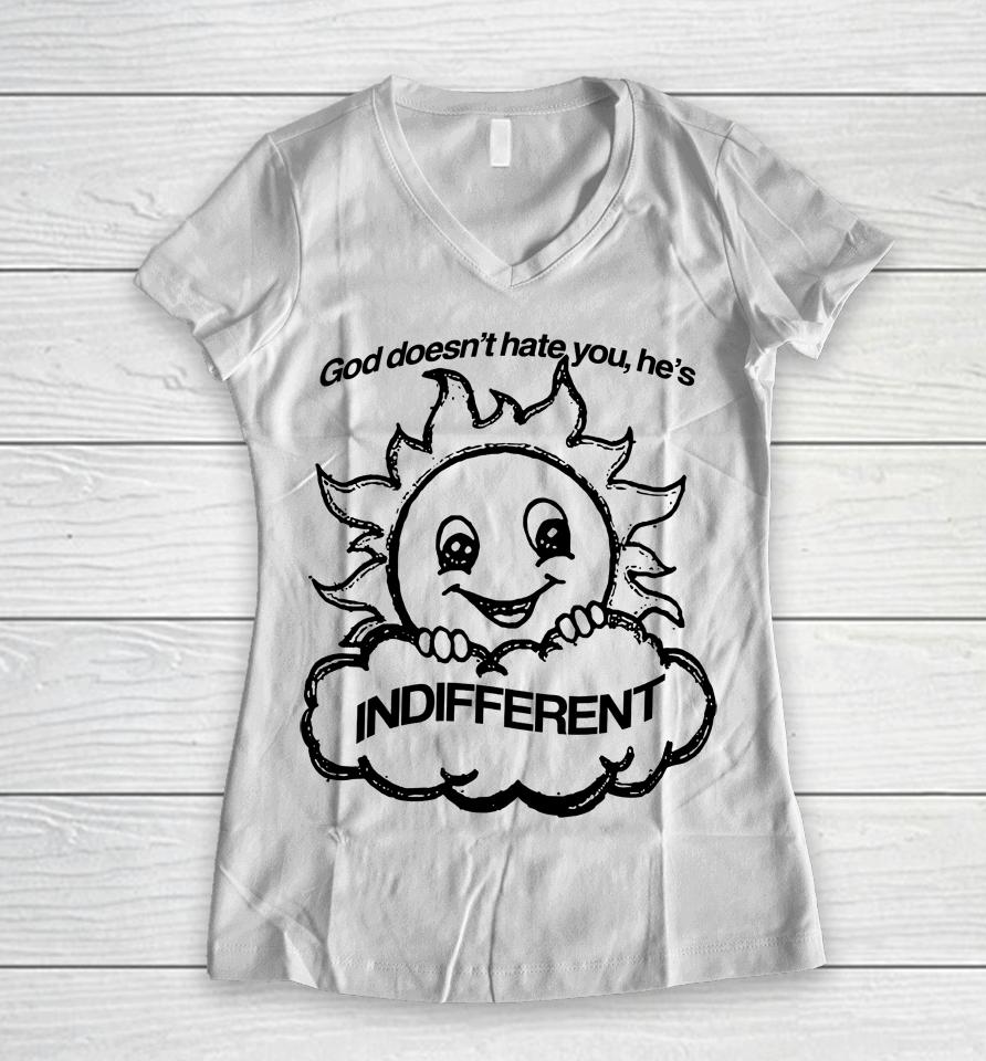 God Doesn't Hate You He's Indifferent Women V-Neck T-Shirt