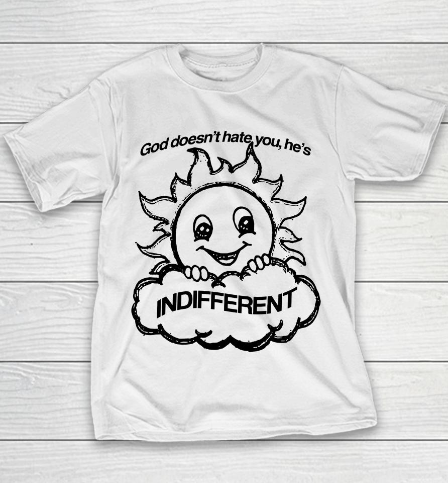 God Doesn't Hate You He's Indifferent Youth T-Shirt