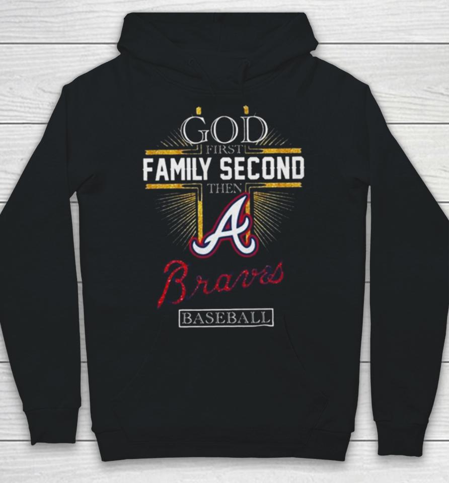 God First Family Second Then Atlanta Braves Baseball 2024 Hoodie