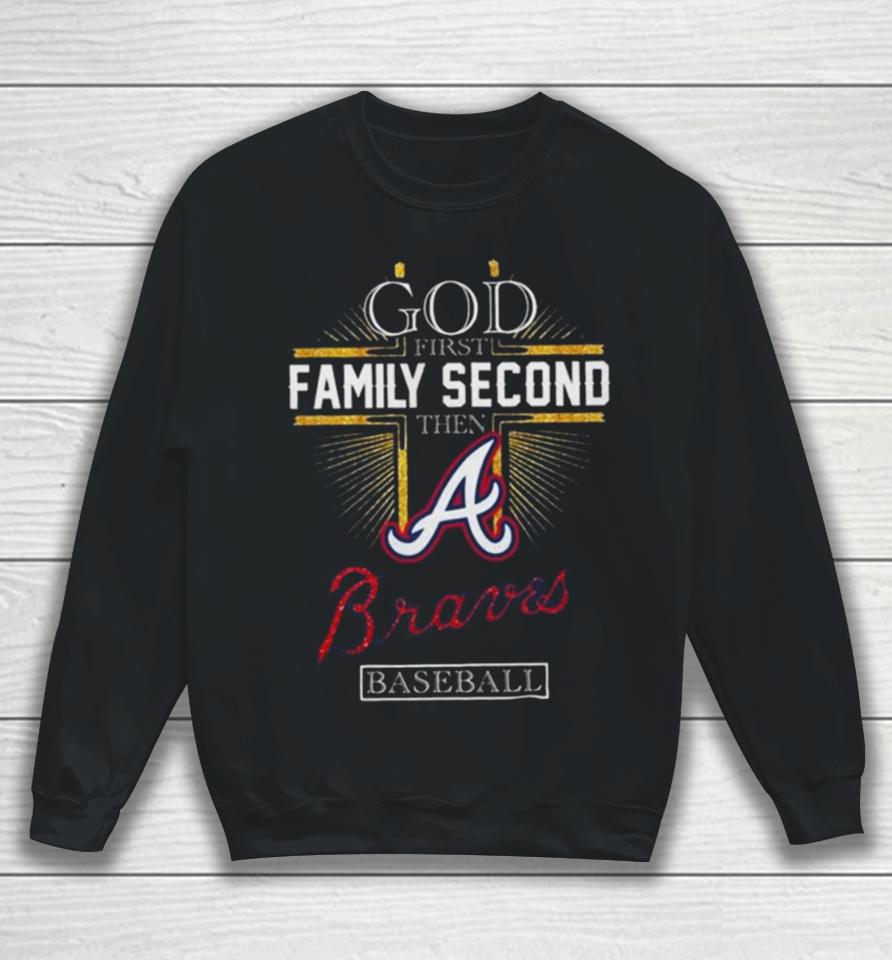 God First Family Second Then Atlanta Braves Baseball 2024 Sweatshirt