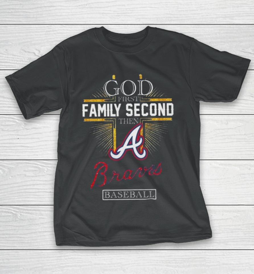 God First Family Second Then Atlanta Braves Baseball 2024 T-Shirt
