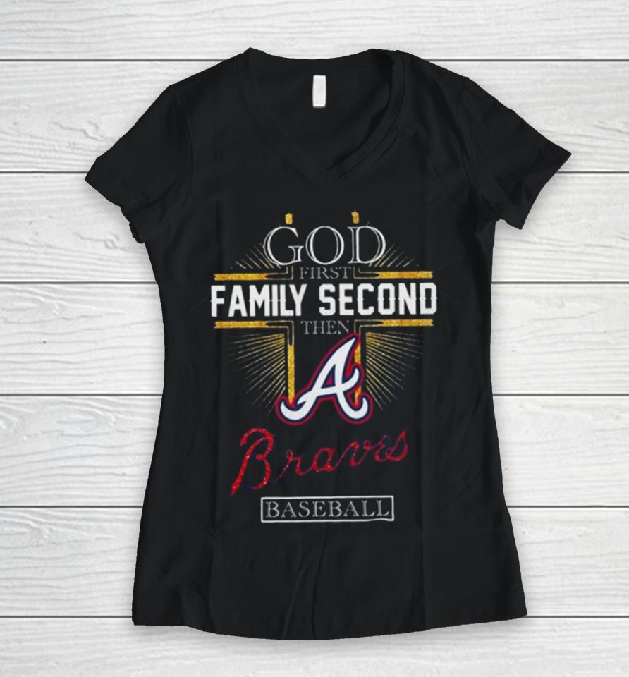 God First Family Second Then Atlanta Braves Baseball 2024 Women V-Neck T-Shirt