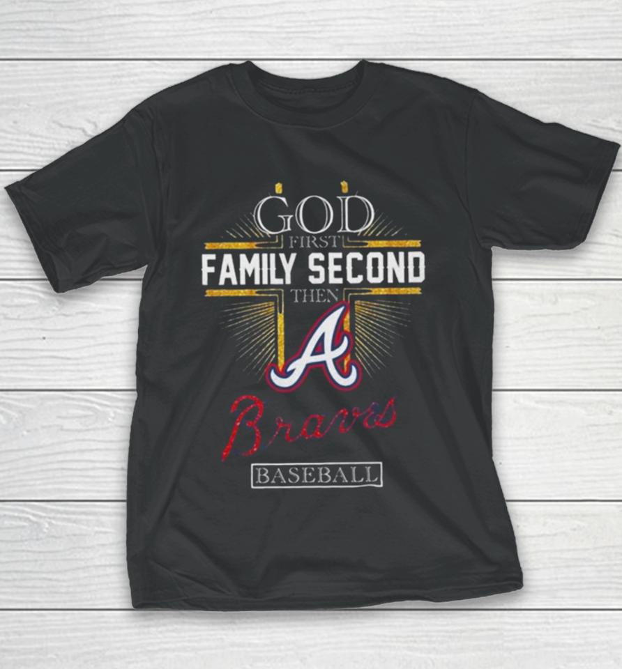 God First Family Second Then Atlanta Braves Baseball 2024 Youth T-Shirt
