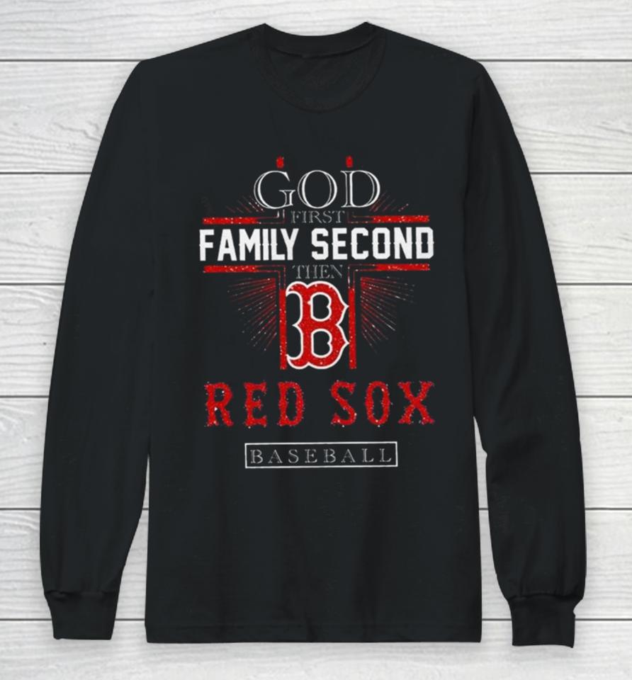 God First Family Second Then Boston Red Sox Basketball 2024 Long Sleeve T-Shirt