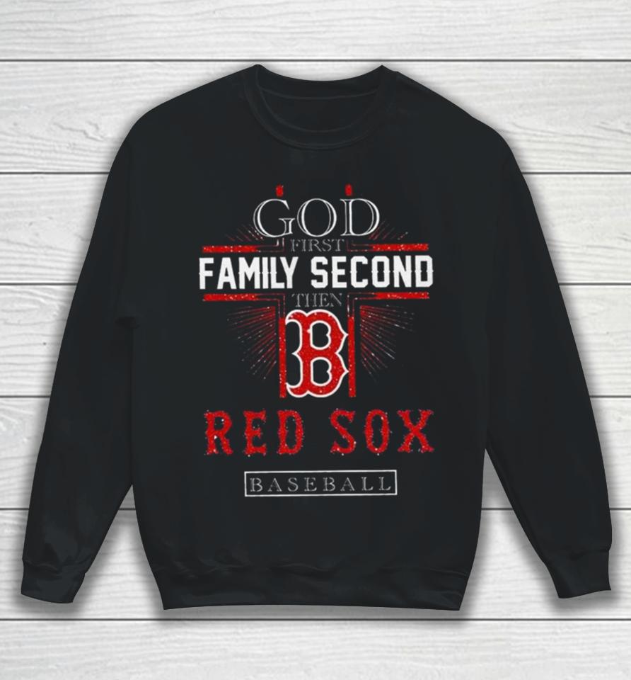 God First Family Second Then Boston Red Sox Basketball 2024 Sweatshirt