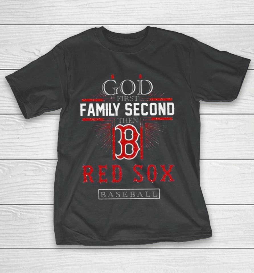 God First Family Second Then Boston Red Sox Basketball 2024 T-Shirt