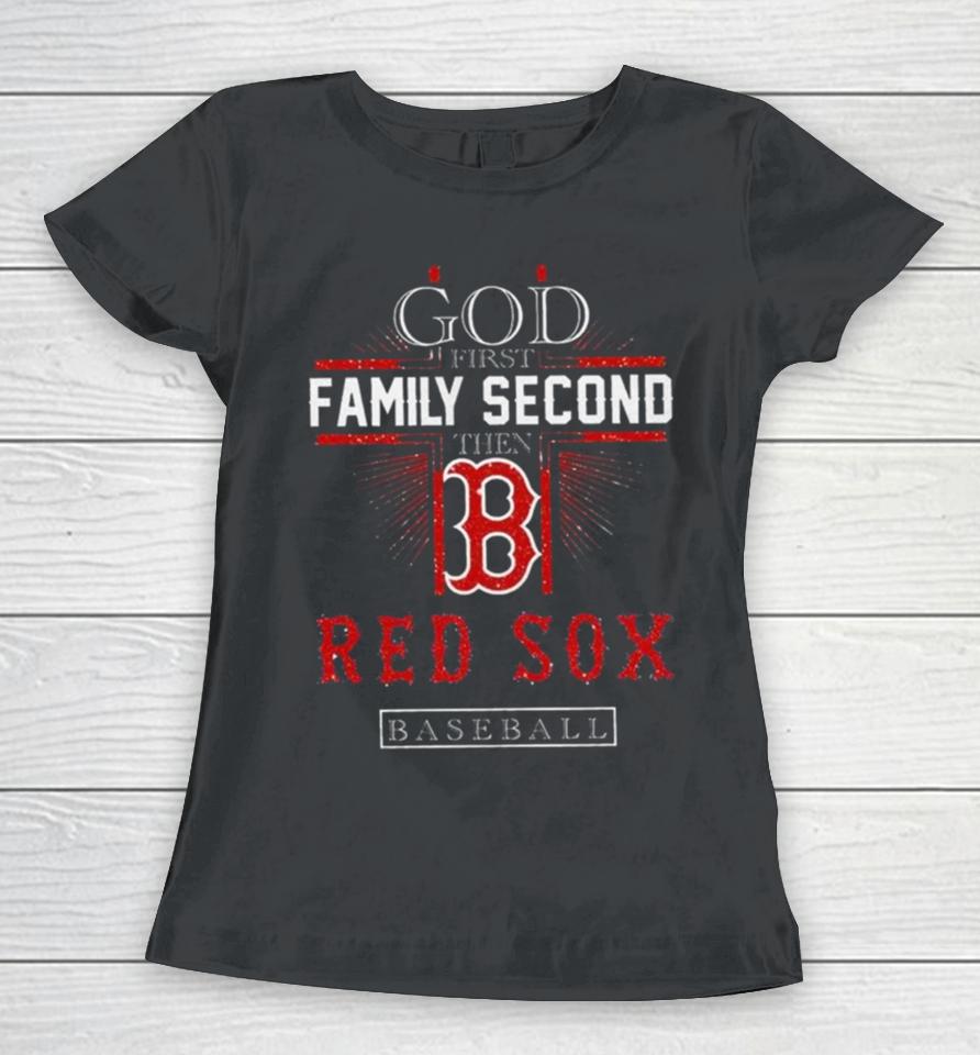 God First Family Second Then Boston Red Sox Basketball 2024 Women T-Shirt