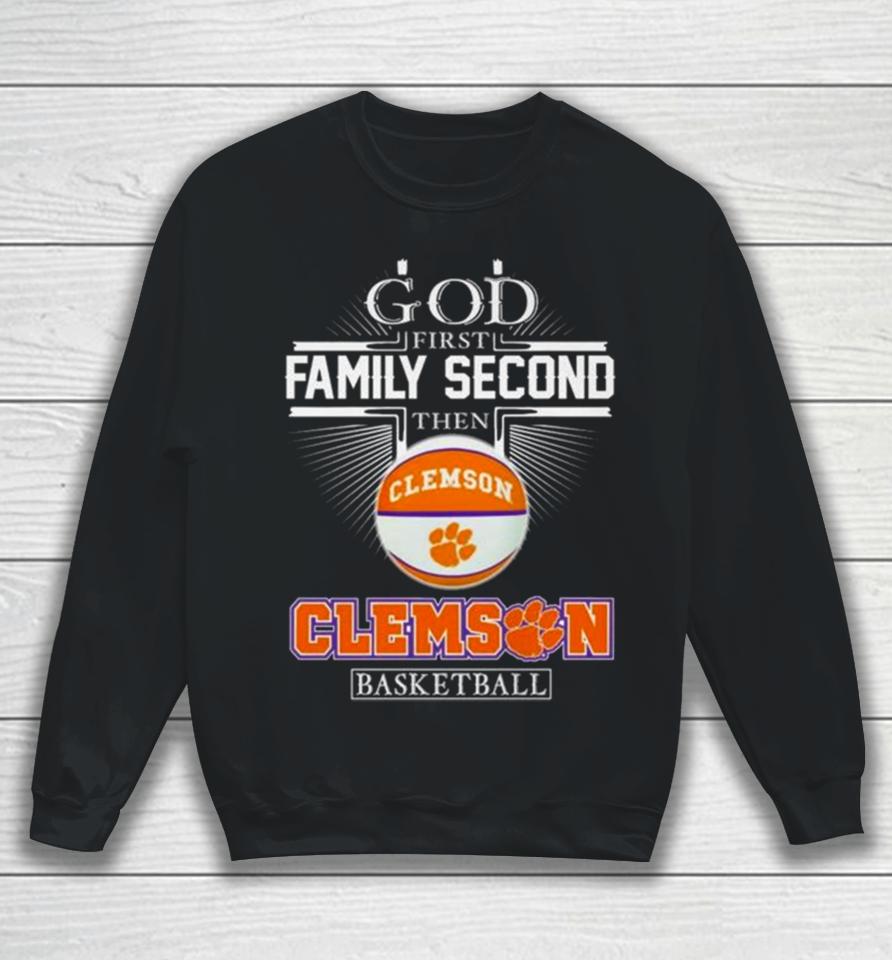 God First Family Second Then Clemson Tigers Basketball 2024 Sweatshirt