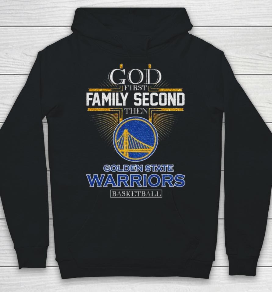 God First Family Second Then Golden State Warriors Basketball 2024 Hoodie