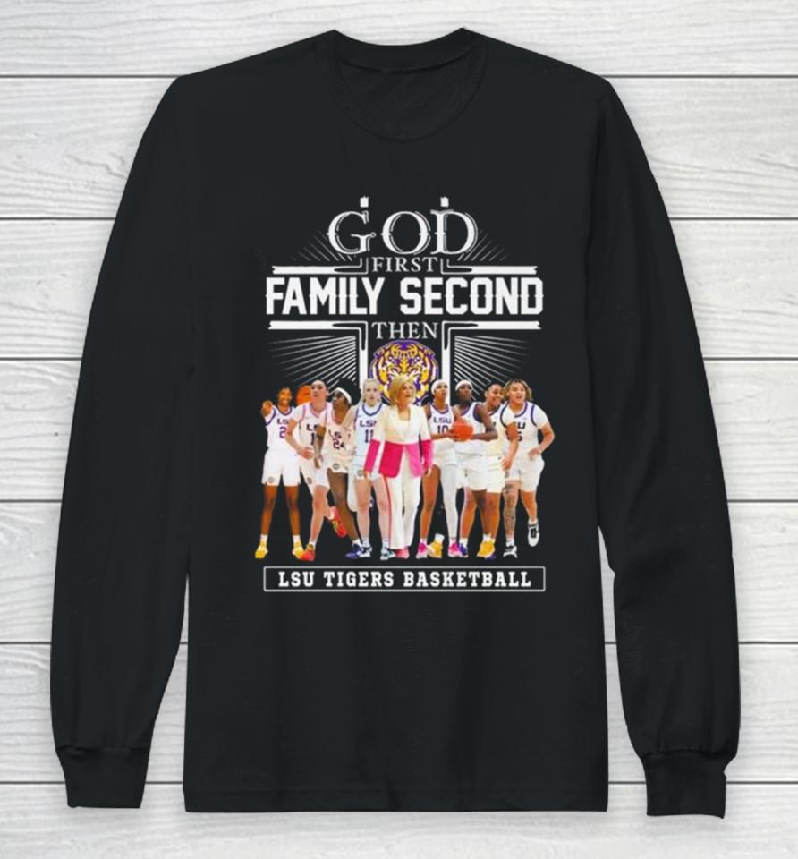 God First Family Second Then Lsu Tigers Basketball 2024 Long Sleeve T-Shirt