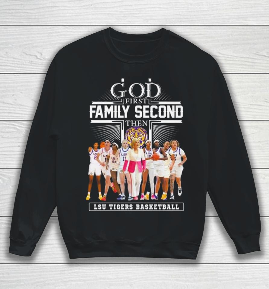 God First Family Second Then Lsu Tigers Basketball 2024 Sweatshirt