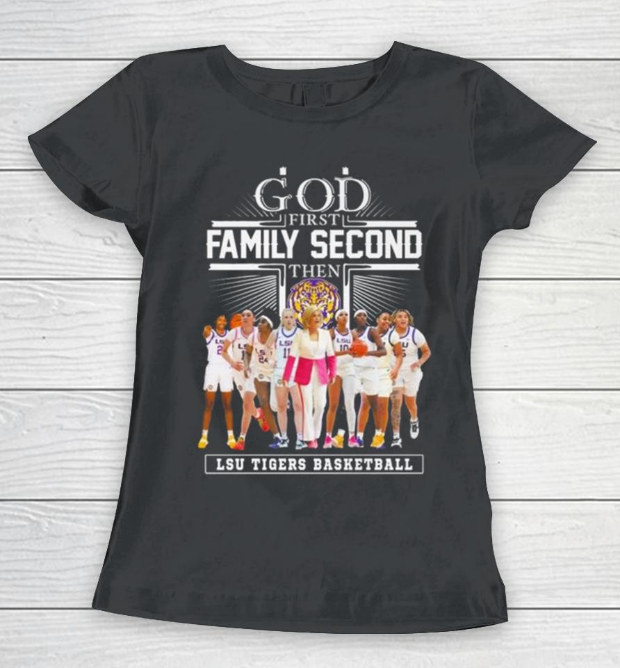 God First Family Second Then Lsu Tigers Basketball 2024 Women T-Shirt