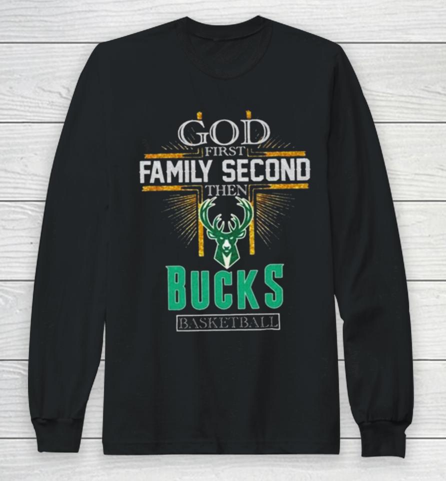God First Family Second Then Milwaukee Bucks Basketball 2024 Long Sleeve T-Shirt