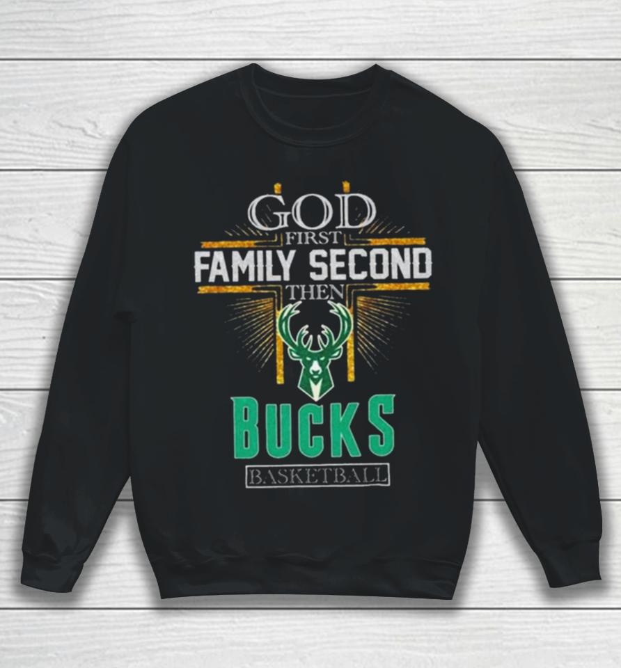 God First Family Second Then Milwaukee Bucks Basketball 2024 Sweatshirt
