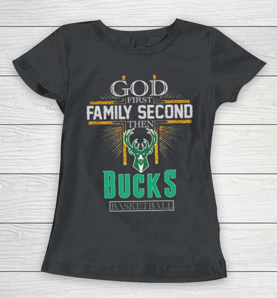 God First Family Second Then Milwaukee Bucks Basketball 2024 Women T-Shirt