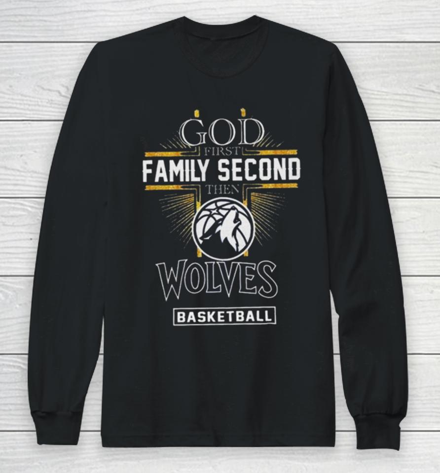 God First Family Second Then Minnesota Timberwolves Basketball 2024 Long Sleeve T-Shirt