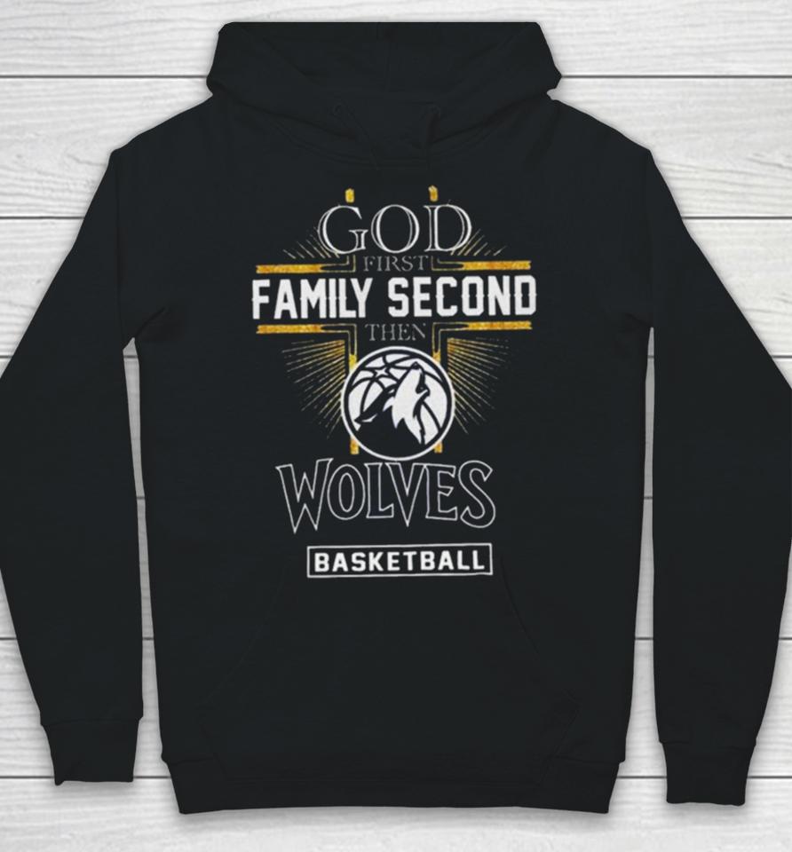 God First Family Second Then Minnesota Timberwolves Basketball 2024 Hoodie