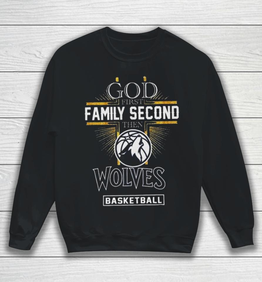 God First Family Second Then Minnesota Timberwolves Basketball 2024 Sweatshirt