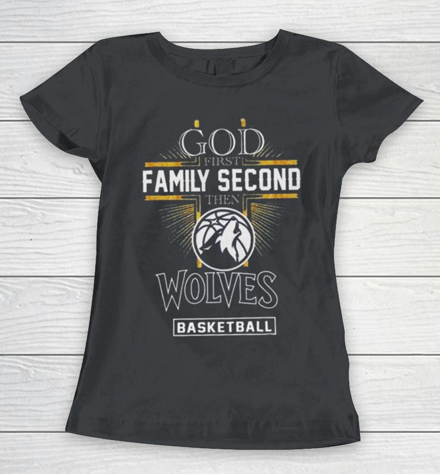 God First Family Second Then Minnesota Timberwolves Basketball 2024 Women T-Shirt