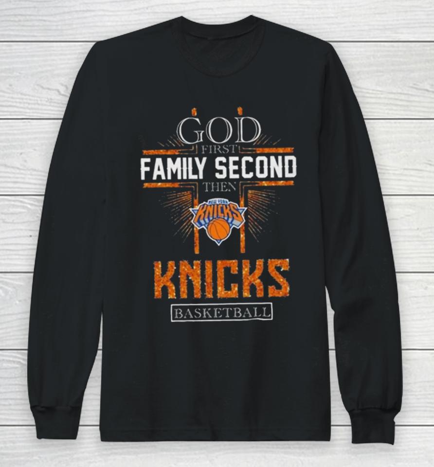 God First Family Second Then New York Knicks Basketball 2024 Long Sleeve T-Shirt