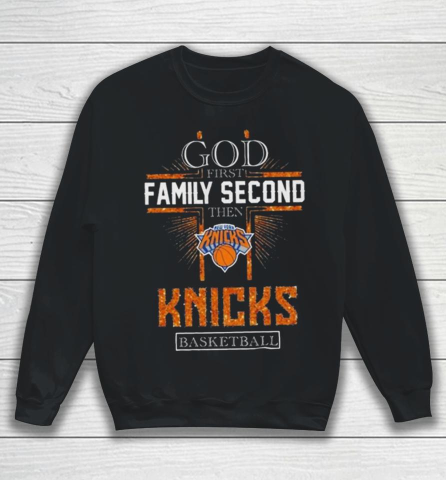 God First Family Second Then New York Knicks Basketball 2024 Sweatshirt