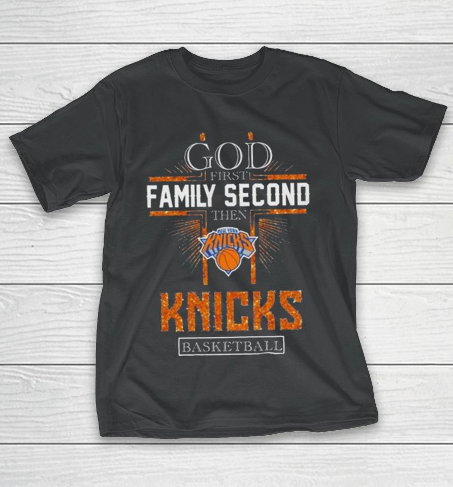 God First Family Second Then New York Knicks Basketball 2024 T-Shirt