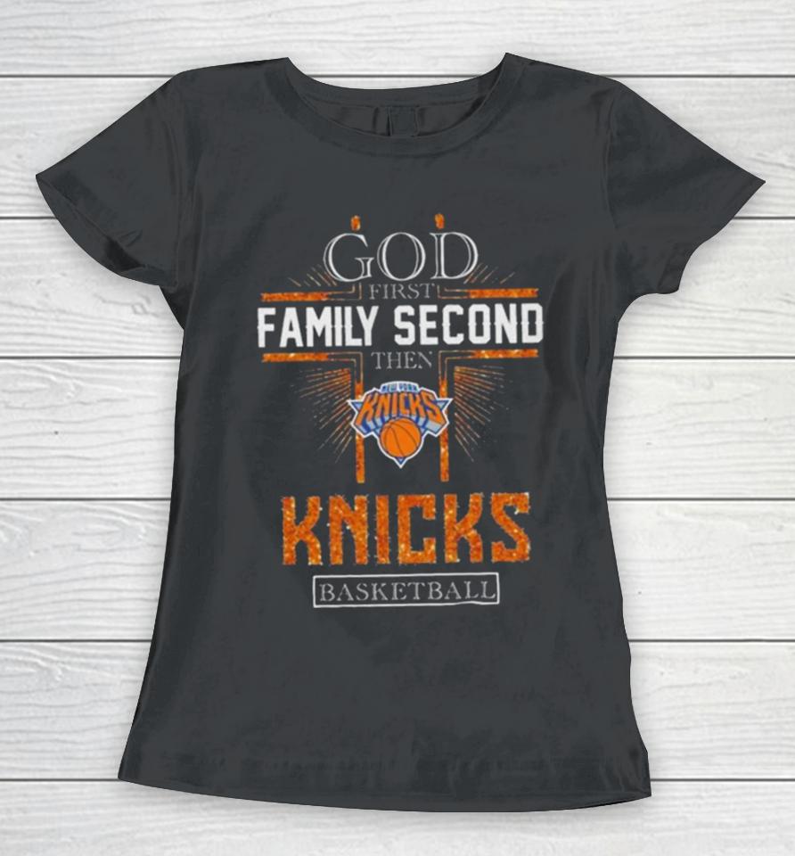 God First Family Second Then New York Knicks Basketball 2024 Women T-Shirt