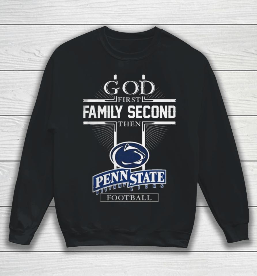 God First Family Second Then Penn State Nittany Lions Football Sweatshirt