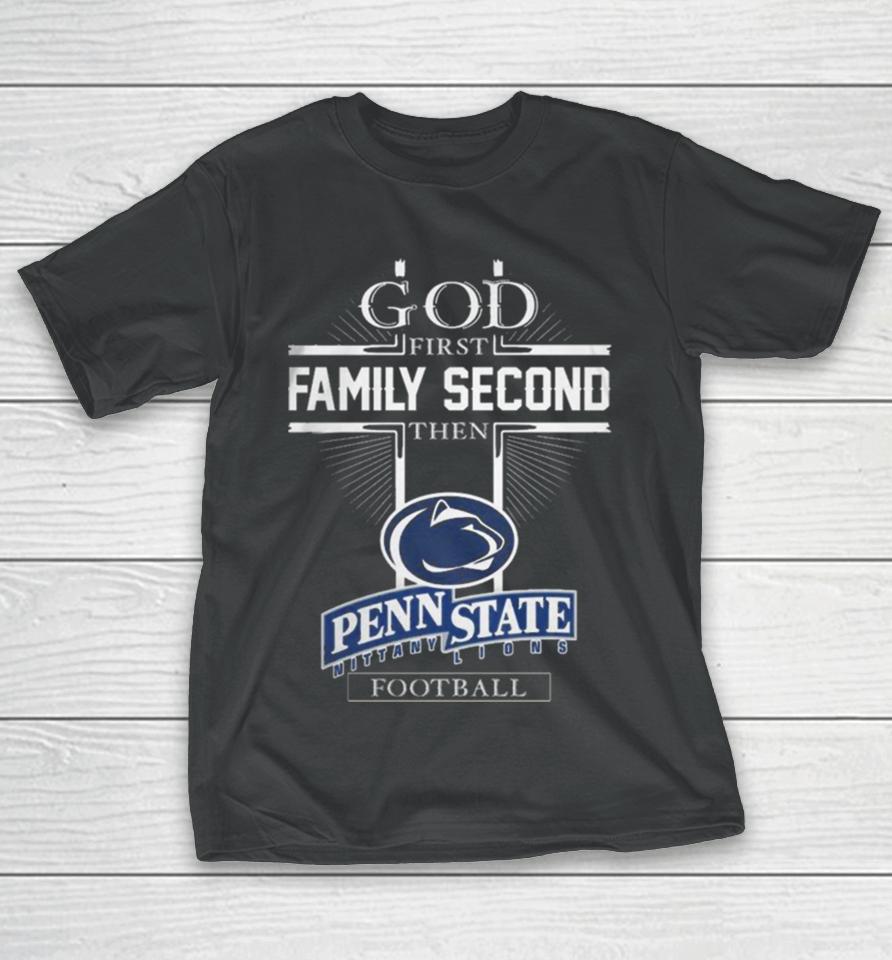 God First Family Second Then Penn State Nittany Lions Football T-Shirt