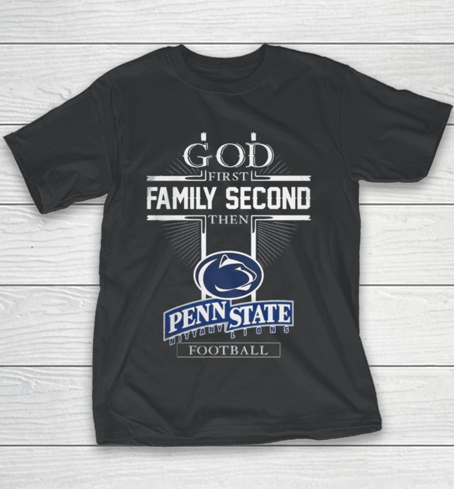 God First Family Second Then Penn State Nittany Lions Football Youth T-Shirt
