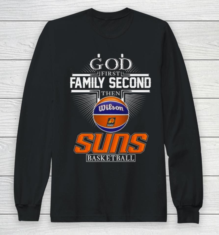 God First Family Second Then Phoenix Suns Basketball 2024 Long Sleeve T-Shirt