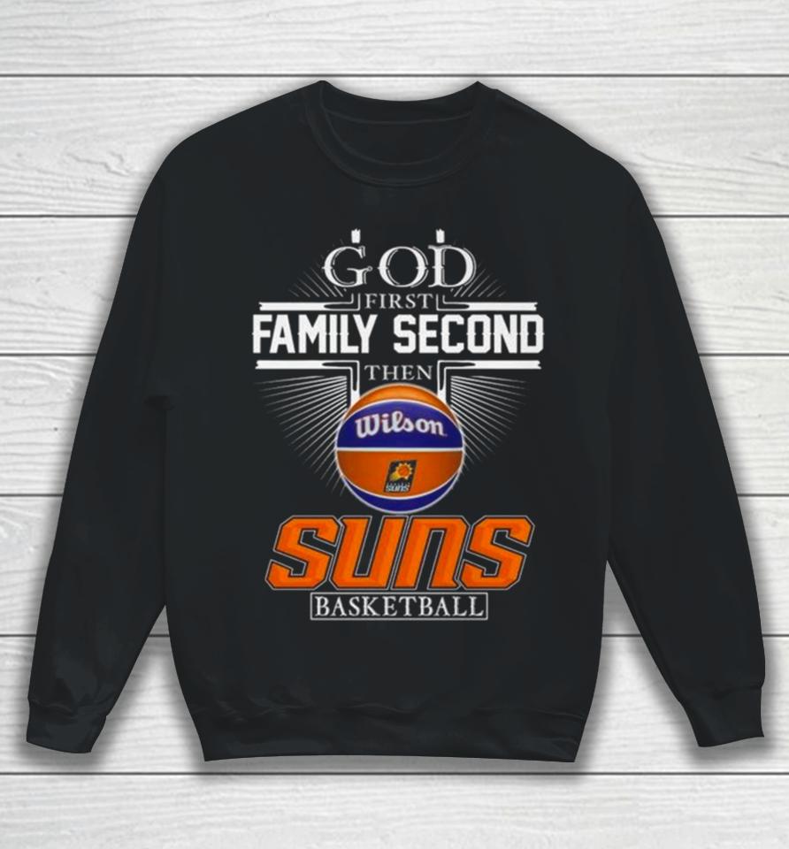 God First Family Second Then Phoenix Suns Basketball 2024 Sweatshirt