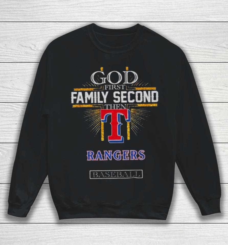 God First Family Second Then Texas Rangers Baseball 2024 Sweatshirt