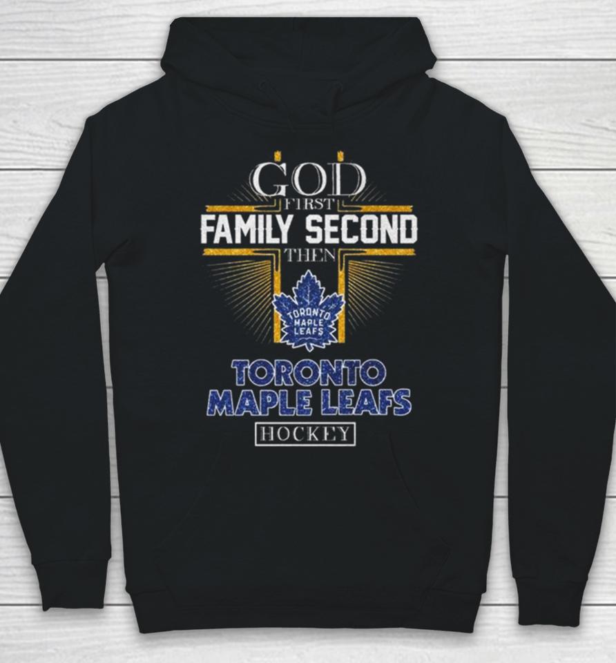 God First Family Second Then Toronto Maple Leafs Hockey 2024 Hoodie