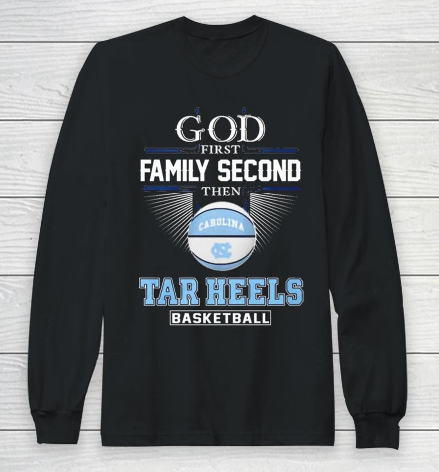 God First Family Second Then Unc Tar Heels Basketball Acc Championship Long Sleeve T-Shirt
