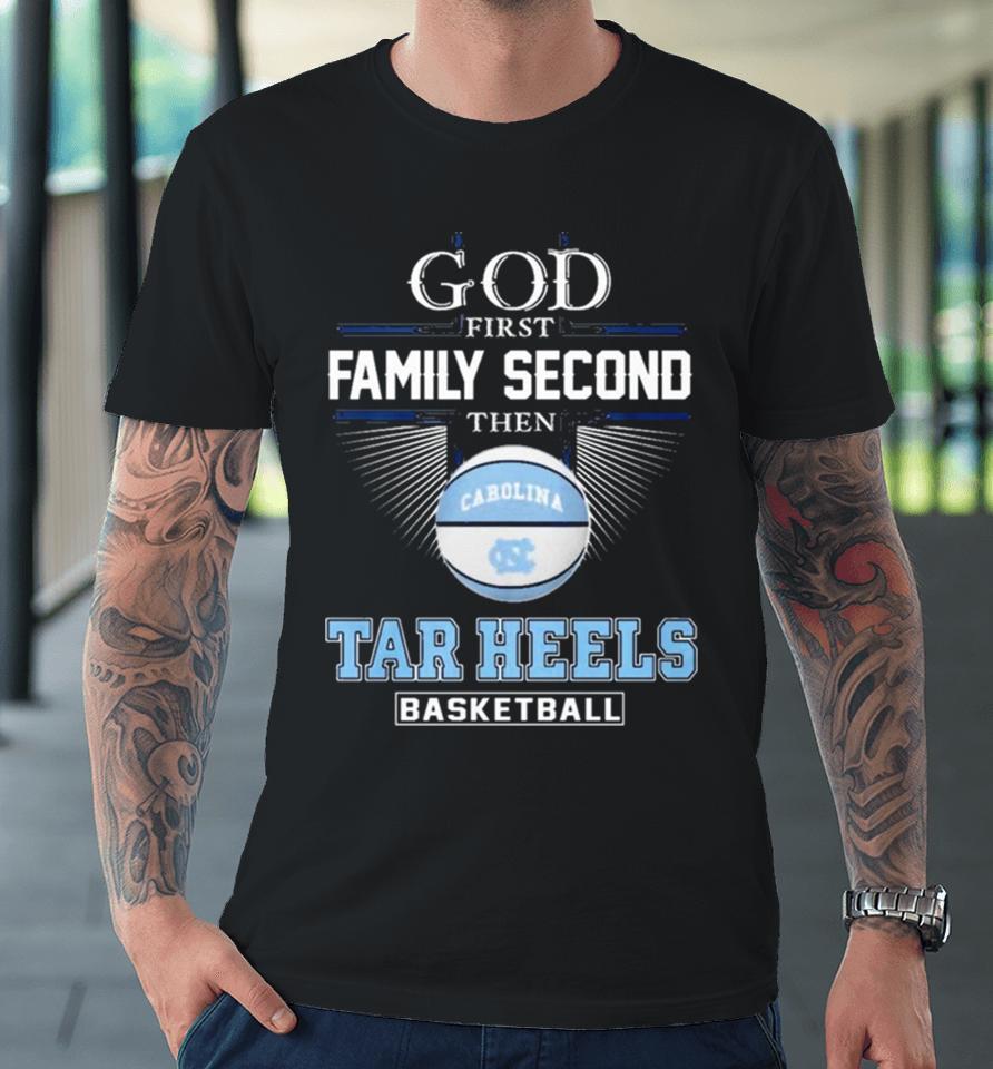 God First Family Second Then Unc Tar Heels Basketball Acc Championship Premium T-Shirt