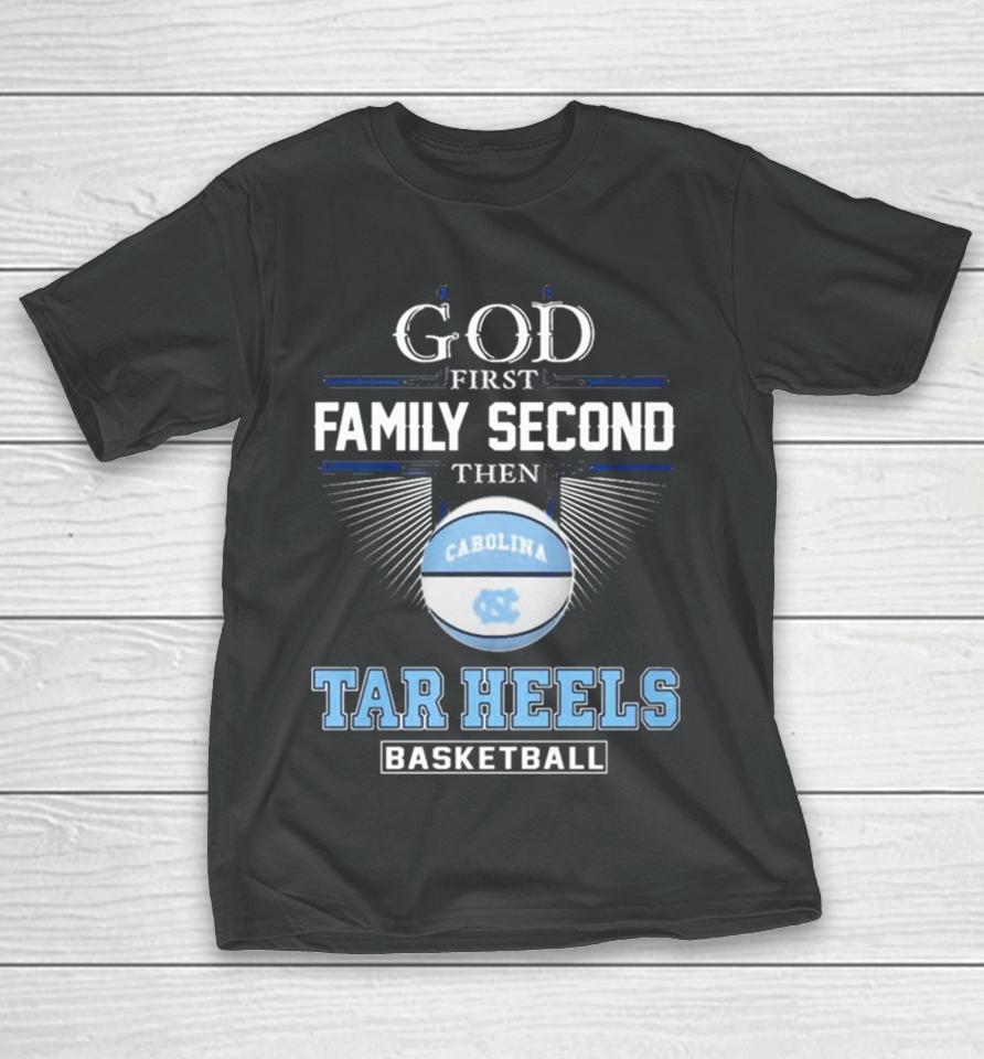 God First Family Second Then Unc Tar Heels Basketball Acc Championship T-Shirt