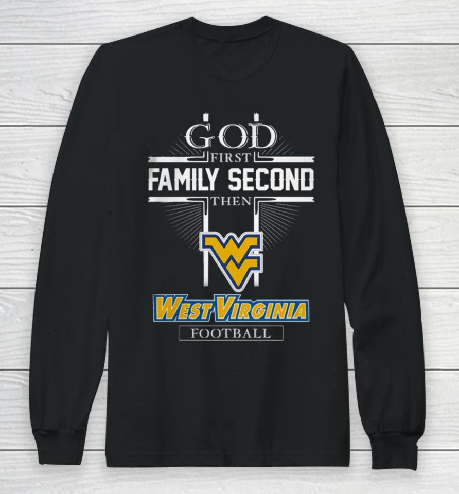 God First Family Second Then West Virginia Football Long Sleeve T-Shirt