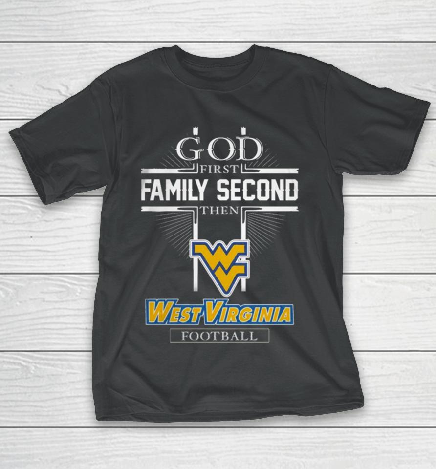 God First Family Second Then West Virginia Football T-Shirt