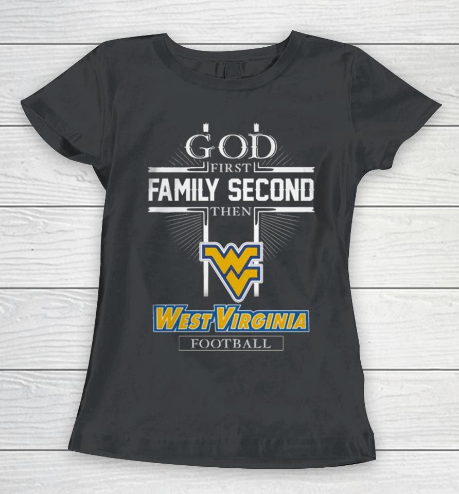 God First Family Second Then West Virginia Football Women T-Shirt