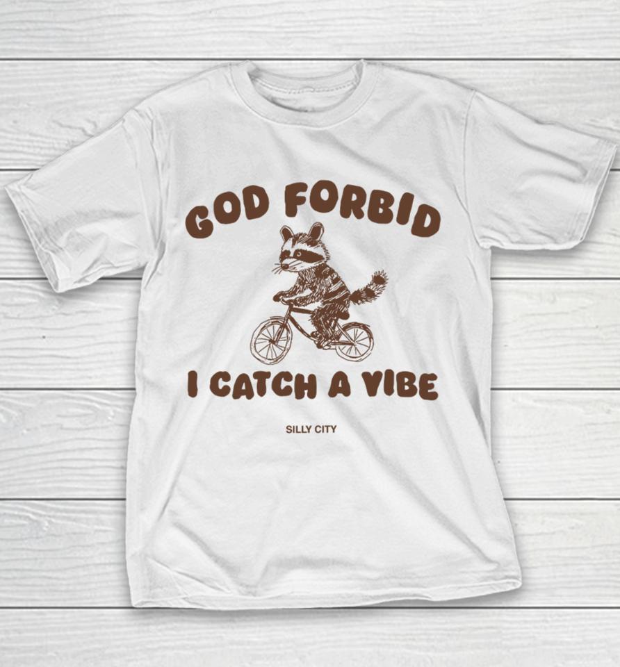 God Forbid I Catch A Vibe Youth T-Shirt