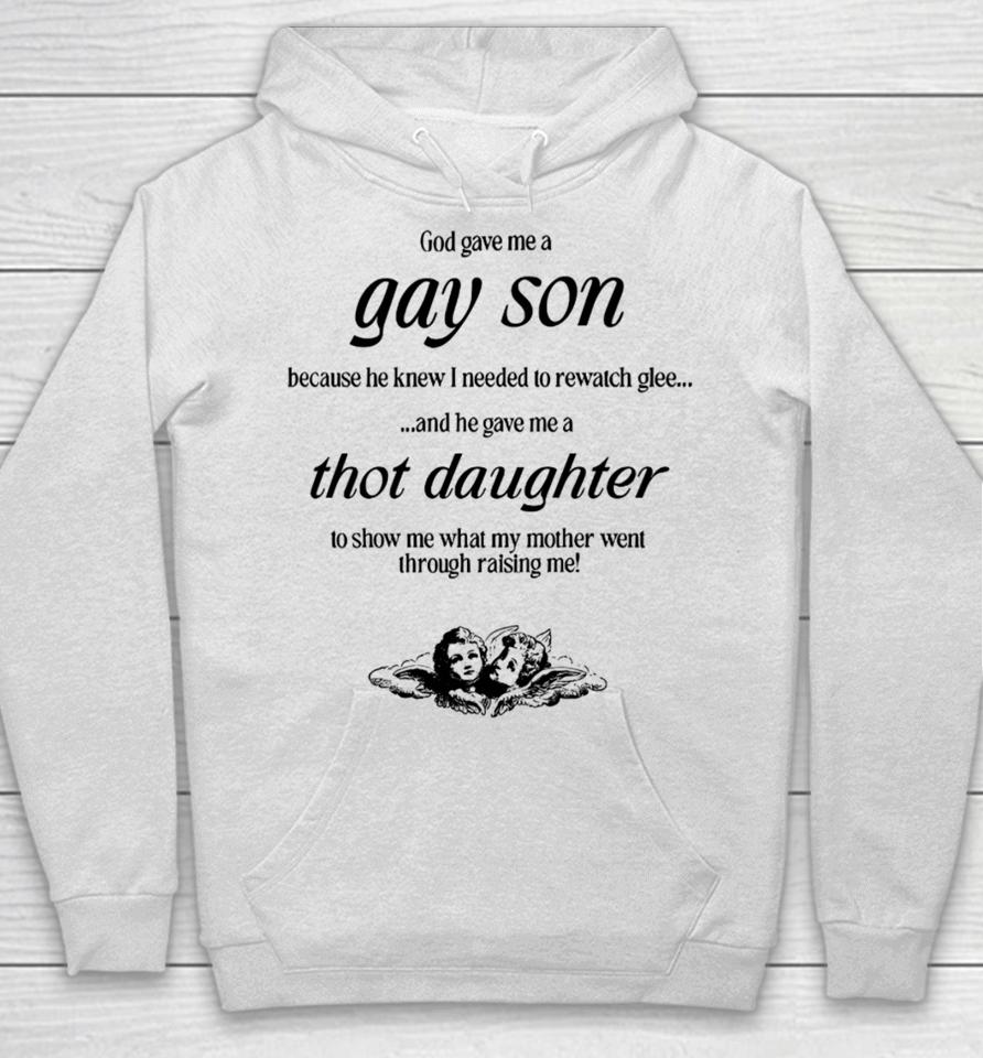 God Gave Me A Gay Son Because He Knew I Needed To Rewatch Glee And He Gave Me A Thot Daughter Hoodie