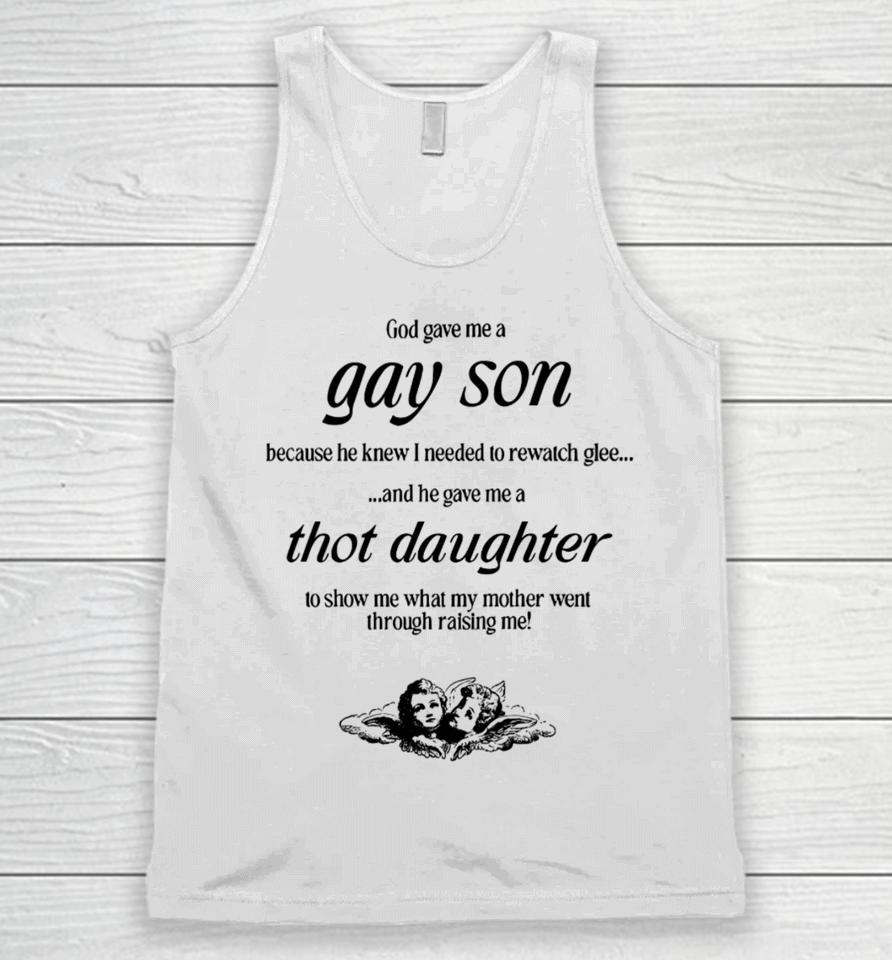 God Gave Me A Gay Son Because He Knew I Needed To Rewatch Glee And He Gave Me A Thot Daughter Unisex Tank Top