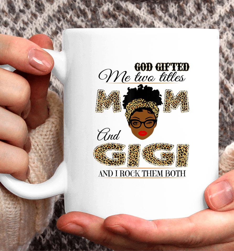 God Gifted Me Two Titles Mom And Gigi And I Rock Them Both Coffee Mug
