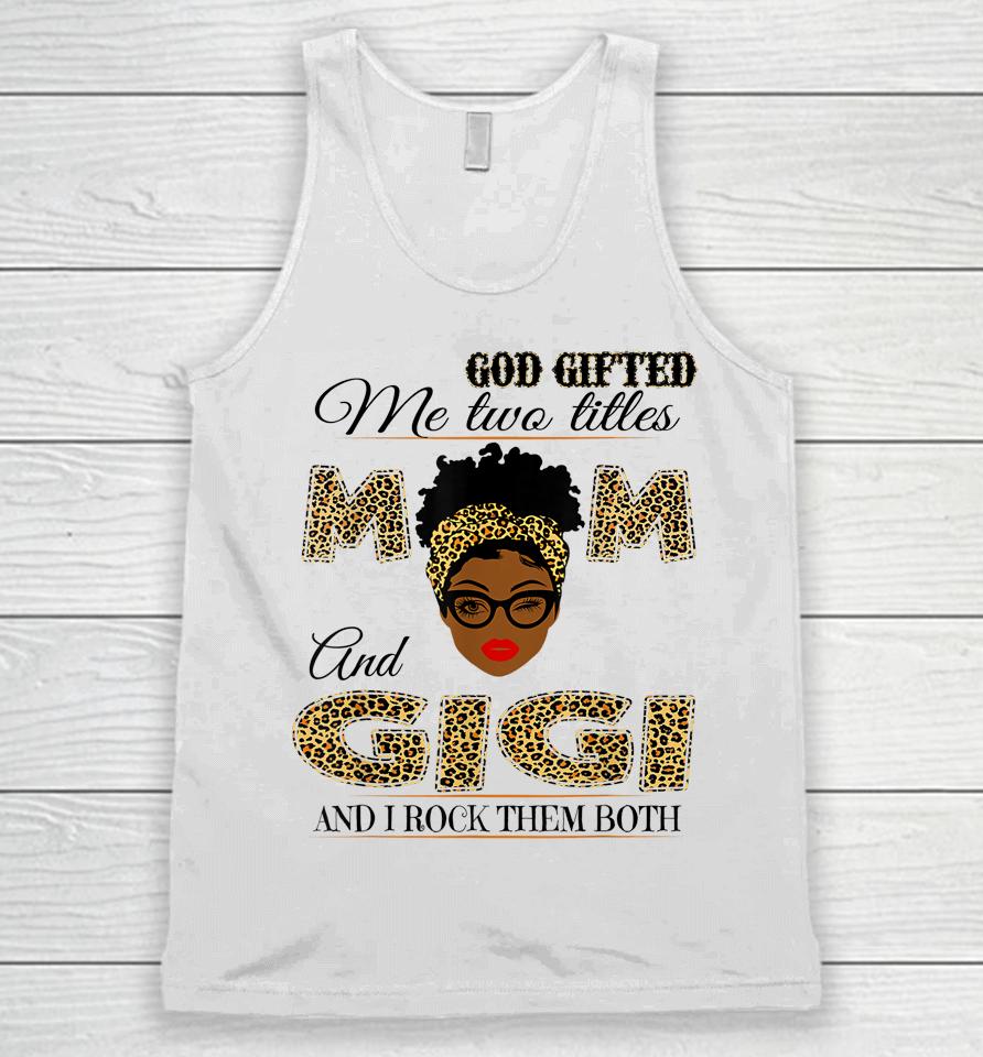 God Gifted Me Two Titles Mom And Gigi And I Rock Them Both Unisex Tank Top