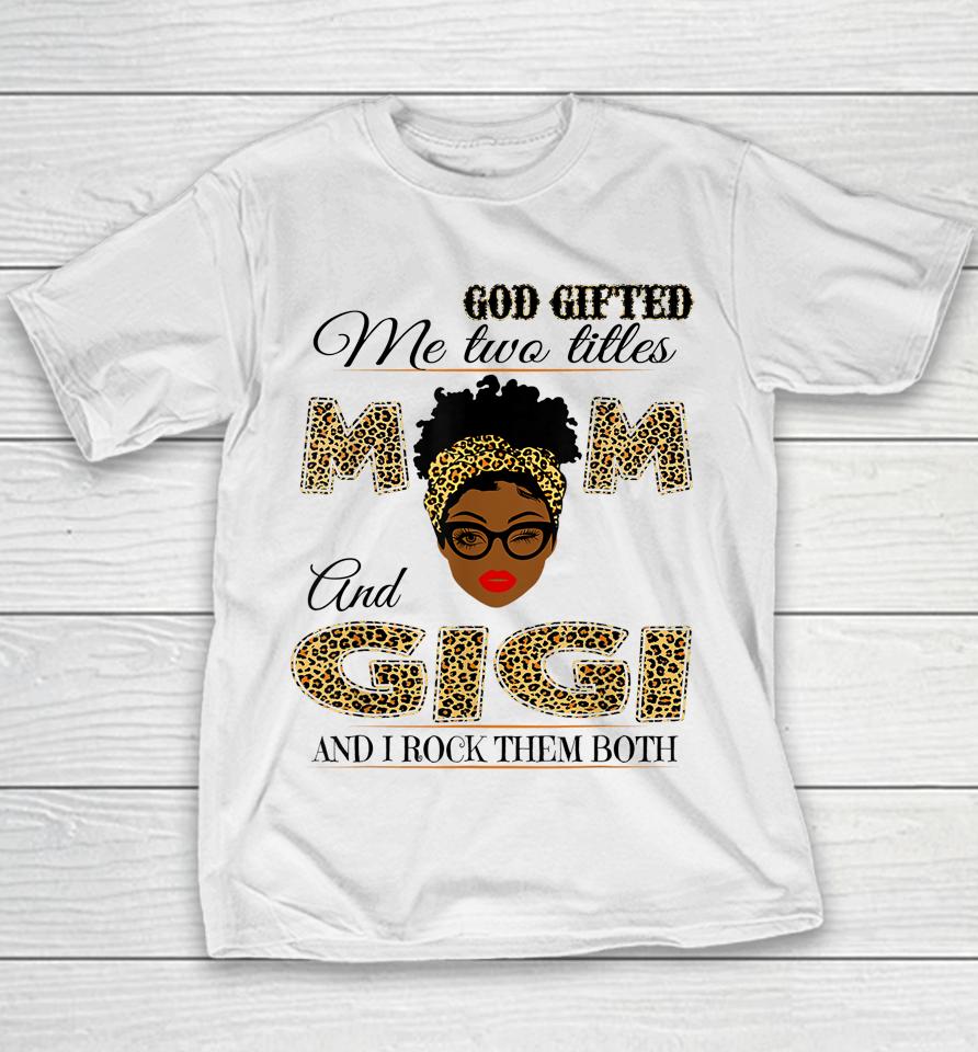 God Gifted Me Two Titles Mom And Gigi And I Rock Them Both Youth T-Shirt