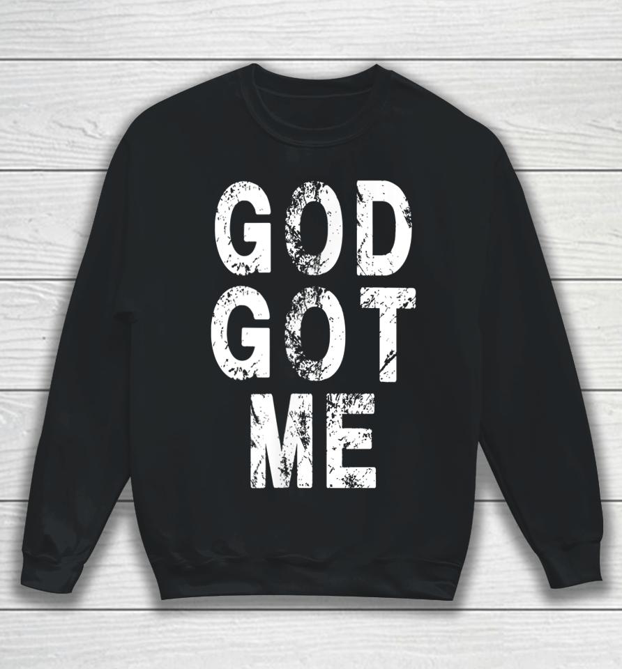 God Got Me Christian Religion Jesus Love Sweatshirt