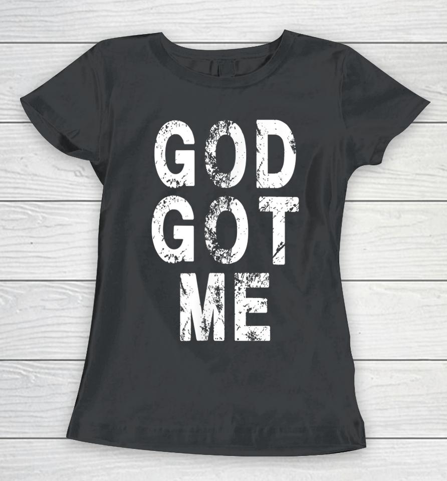 God Got Me Christian Religion Jesus Love Women T-Shirt